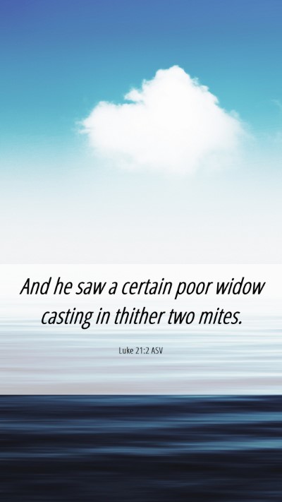 Picture 06 - Luke 21:2 ASV Mobile Phone Wallpaper - And he saw a certain poor widow casting in - Mobile Bible Verse Wallpaper