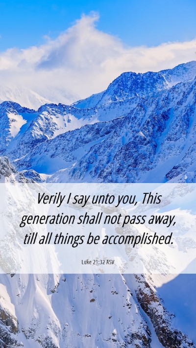 Picture 06 - Luke 21:32 ASV Mobile Phone Wallpaper - Verily I say unto you, This generation shall not - Mobile Bible Verse Wallpaper