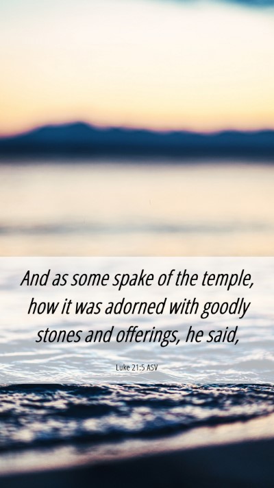Picture 06 - Luke 21:5 ASV Mobile Phone Wallpaper - And as some spake of the temple, how it was - Mobile Bible Verse Wallpaper
