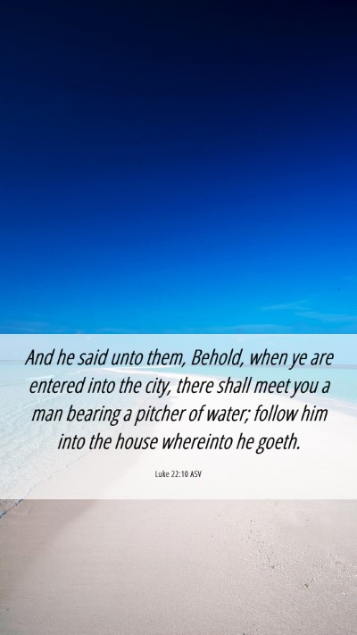 Picture 06 - Luke 22:10 ASV Mobile Phone Wallpaper - And he said unto them, Behold, when ye are - Mobile Bible Verse Wallpaper