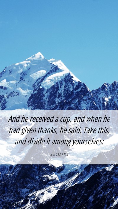 Picture 06 - Luke 22:17 ASV Mobile Phone Wallpaper - And he received a cup, and when he had given - Mobile Bible Verse Wallpaper