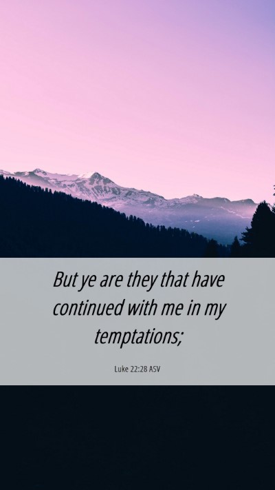 Picture 06 - Luke 22:28 ASV Mobile Phone Wallpaper - But ye are they that have continued with me in my - Mobile Bible Verse Wallpaper