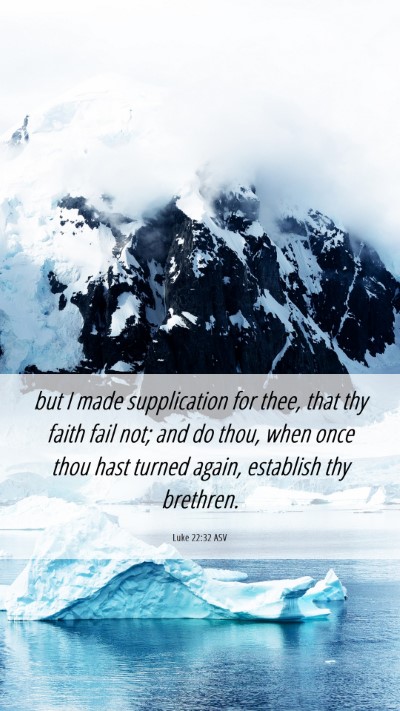 Picture 06 - Luke 22:32 ASV Mobile Phone Wallpaper - but I made supplication for thee, that thy faith - Mobile Bible Verse Wallpaper