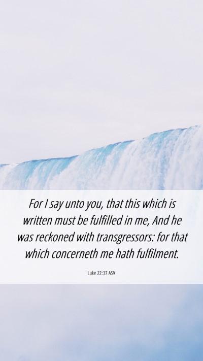 Picture 06 - Luke 22:37 ASV Mobile Phone Wallpaper - For I say unto you, that this which is written - Mobile Bible Verse Wallpaper
