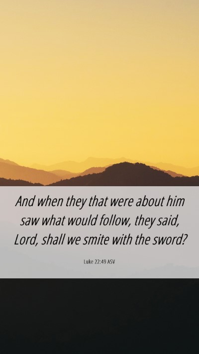 Picture 06 - Luke 22:49 ASV Mobile Phone Wallpaper - And when they that were about him saw what would - Mobile Bible Verse Wallpaper