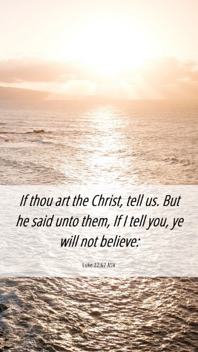 Picture 06 - Luke 22:67 ASV Mobile Phone Wallpaper - If thou art the Christ, tell us. But he said unto - Mobile Bible Verse Wallpaper