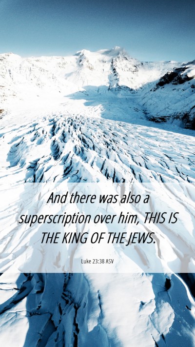 Picture 06 - Luke 23:38 ASV Mobile Phone Wallpaper - And there was also a superscription over him, - Mobile Bible Verse Wallpaper
