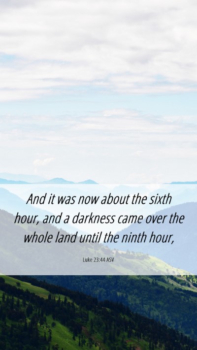 Picture 06 - Luke 23:44 ASV Mobile Phone Wallpaper - And it was now about the sixth hour, and a - Mobile Bible Verse Wallpaper
