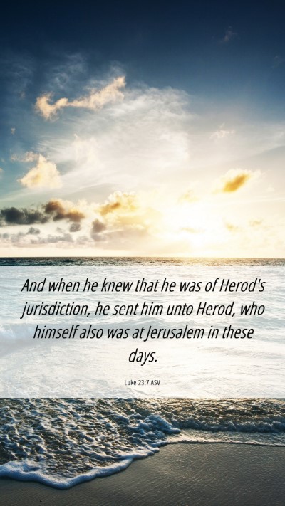 Picture 06 - Luke 23:7 ASV Mobile Phone Wallpaper - And when he knew that he was of Herod's - Mobile Bible Verse Wallpaper