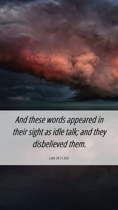 Picture 06 - Luke 24:11 ASV Mobile Phone Wallpaper - And these words appeared in their sight as idle - Mobile Bible Verse Wallpaper
