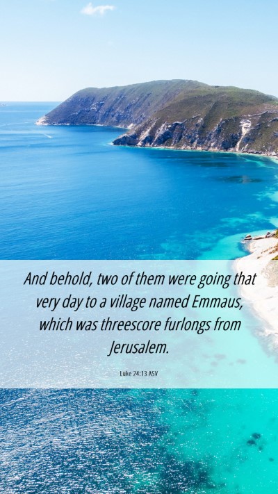 Picture 06 - Luke 24:13 ASV Mobile Phone Wallpaper - And behold, two of them were going that very day - Mobile Bible Verse Wallpaper