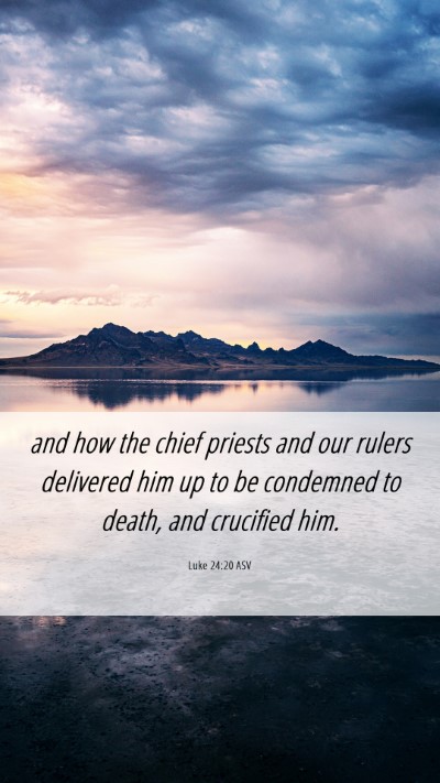 Picture 06 - Luke 24:20 ASV Mobile Phone Wallpaper - and how the chief priests and our rulers - Mobile Bible Verse Wallpaper