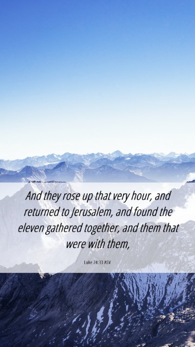 Picture 06 - Luke 24:33 ASV Mobile Phone Wallpaper - And they rose up that very hour, and returned to - Mobile Bible Verse Wallpaper