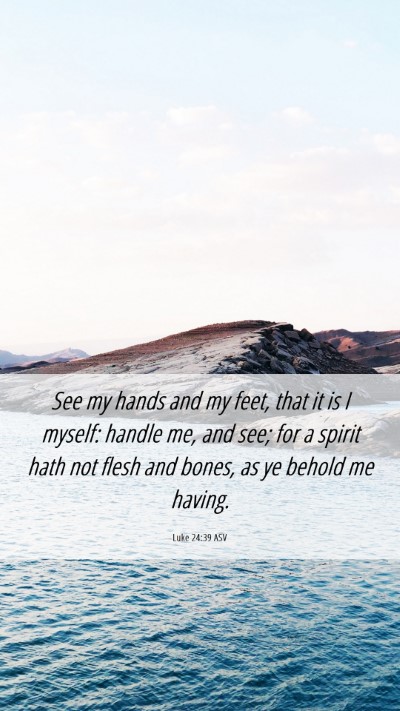 Picture 06 - Luke 24:39 ASV Mobile Phone Wallpaper - See my hands and my feet, that it is I myself: - Mobile Bible Verse Wallpaper