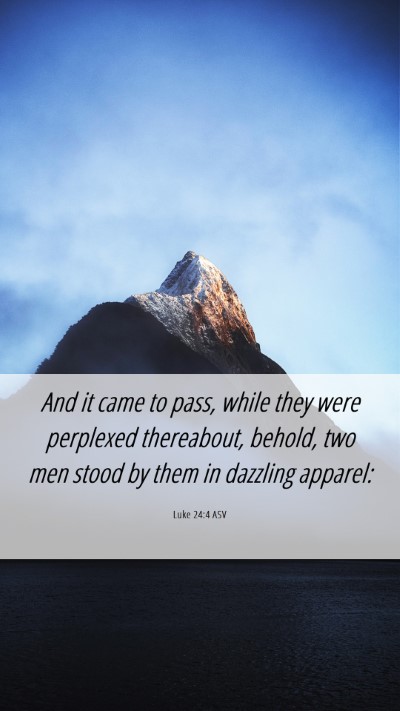 Picture 06 - Luke 24:4 ASV Mobile Phone Wallpaper - And it came to pass, while they were perplexed - Mobile Bible Verse Wallpaper