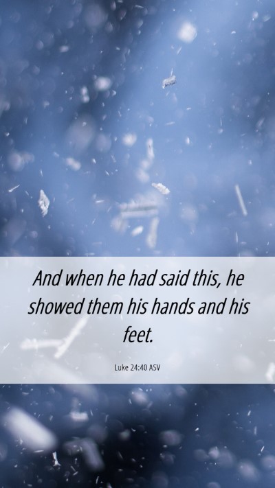 Picture 06 - Luke 24:40 ASV Mobile Phone Wallpaper - And when he had said this, he showed them his - Mobile Bible Verse Wallpaper