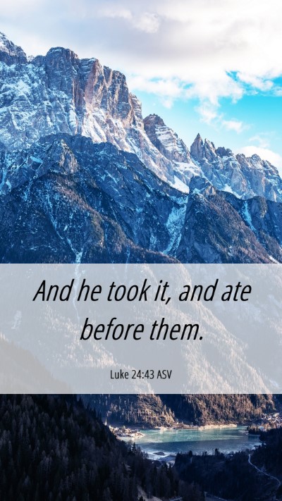 Picture 06 - Luke 24:43 ASV Mobile Phone Wallpaper - And he took it, and ate before - Mobile Bible Verse Wallpaper