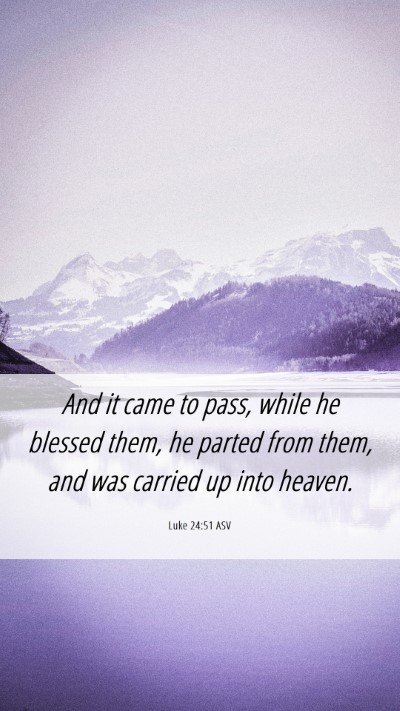 Picture 06 - Luke 24:51 ASV Mobile Phone Wallpaper - And it came to pass, while he blessed them, he - Mobile Bible Verse Wallpaper