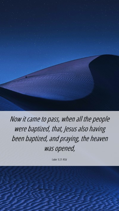 Picture 06 - Luke 3:21 ASV Mobile Phone Wallpaper - Now it came to pass, when all the people were - Mobile Bible Verse Wallpaper