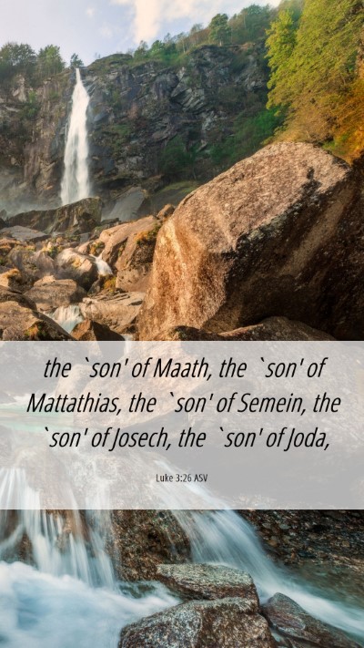 Picture 06 - Luke 3:26 ASV Mobile Phone Wallpaper - the `son' of Maath, the `son' of Mattathias, the - Mobile Bible Verse Wallpaper