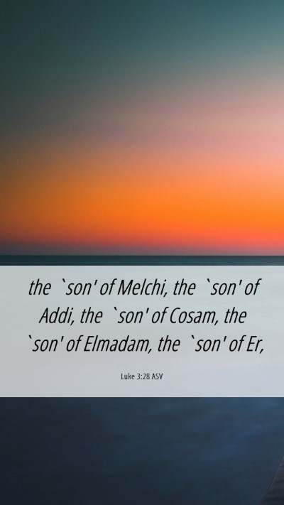 Picture 06 - Luke 3:28 ASV Mobile Phone Wallpaper - the `son' of Melchi, the `son' of Addi, the `son' - Mobile Bible Verse Wallpaper