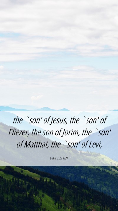 Picture 06 - Luke 3:29 ASV Mobile Phone Wallpaper - the `son' of Jesus, the `son' of Eliezer, the son - Mobile Bible Verse Wallpaper