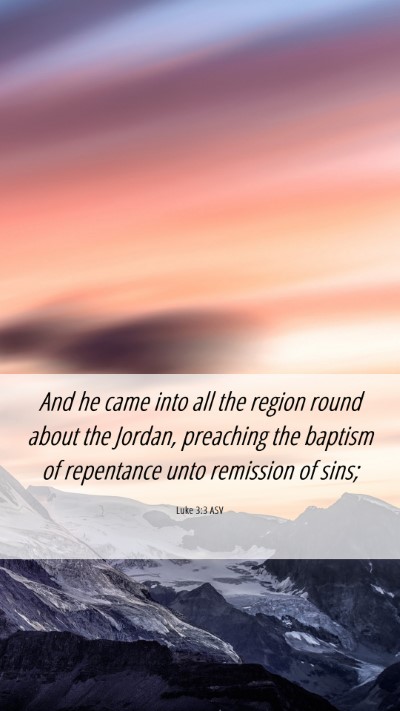 Picture 06 - Luke 3:3 ASV Mobile Phone Wallpaper - And he came into all the region round about the - Mobile Bible Verse Wallpaper