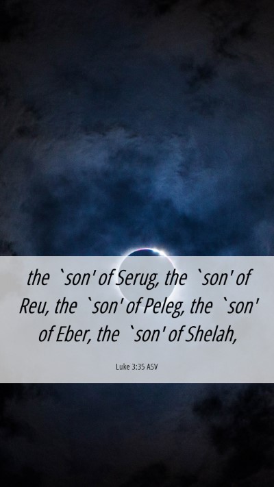 Picture 06 - Luke 3:35 ASV Mobile Phone Wallpaper - the `son' of Serug, the `son' of Reu, the `son' - Mobile Bible Verse Wallpaper