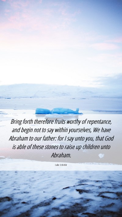 Picture 06 - Luke 3:8 ASV Mobile Phone Wallpaper - Bring forth therefore fruits worthy of - Mobile Bible Verse Wallpaper