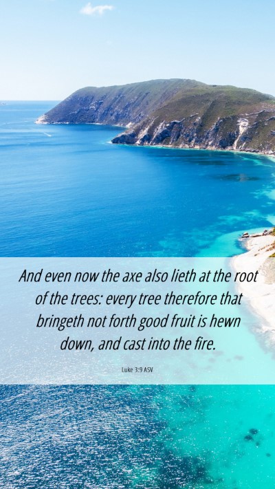Picture 06 - Luke 3:9 ASV Mobile Phone Wallpaper - And even now the axe also lieth at the root of - Mobile Bible Verse Wallpaper