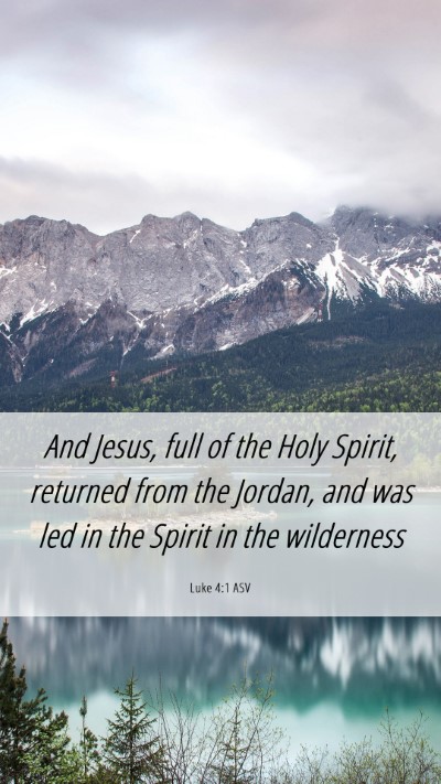 Picture 06 - Luke 4:1 ASV Mobile Phone Wallpaper - And Jesus, full of the Holy Spirit, returned from - Mobile Bible Verse Wallpaper