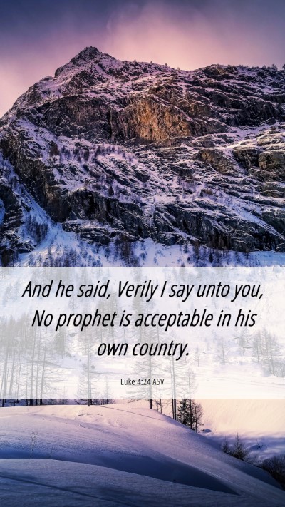 Picture 06 - Luke 4:24 ASV Mobile Phone Wallpaper - And he said, Verily I say unto you, No prophet is - Mobile Bible Verse Wallpaper