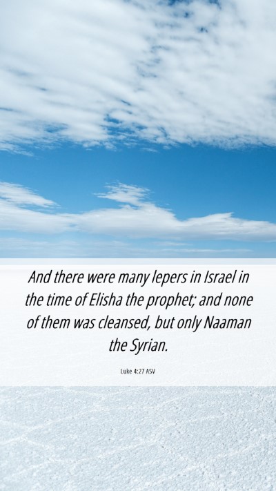 Picture 06 - Luke 4:27 ASV Mobile Phone Wallpaper - And there were many lepers in Israel in the time - Mobile Bible Verse Wallpaper