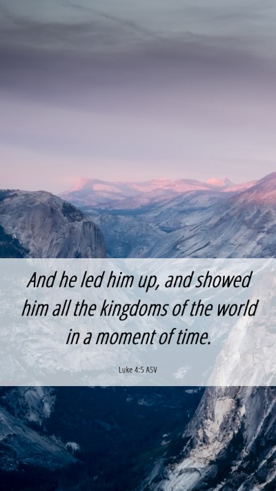 Picture 06 - Luke 4:5 ASV Mobile Phone Wallpaper - And he led him up, and showed him all the - Mobile Bible Verse Wallpaper