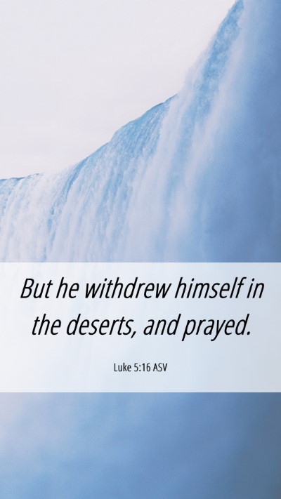 Picture 06 - Luke 5:16 ASV Mobile Phone Wallpaper - But he withdrew himself in the deserts, and - Mobile Bible Verse Wallpaper