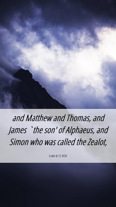 Picture 06 - Luke 6:15 ASV Mobile Phone Wallpaper - and Matthew and Thomas, and James `the son' of - Mobile Bible Verse Wallpaper