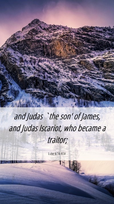 Picture 06 - Luke 6:16 ASV Mobile Phone Wallpaper - and Judas `the son' of James, and Judas Iscariot, - Mobile Bible Verse Wallpaper