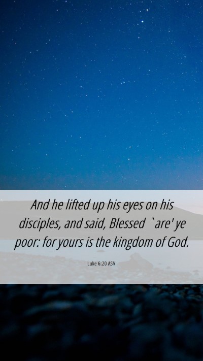 Picture 06 - Luke 6:20 ASV Mobile Phone Wallpaper - And he lifted up his eyes on his disciples, and - Mobile Bible Verse Wallpaper