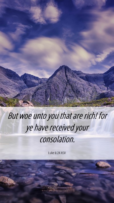 Picture 06 - Luke 6:24 ASV Mobile Phone Wallpaper - But woe unto you that are rich! for ye have - Mobile Bible Verse Wallpaper