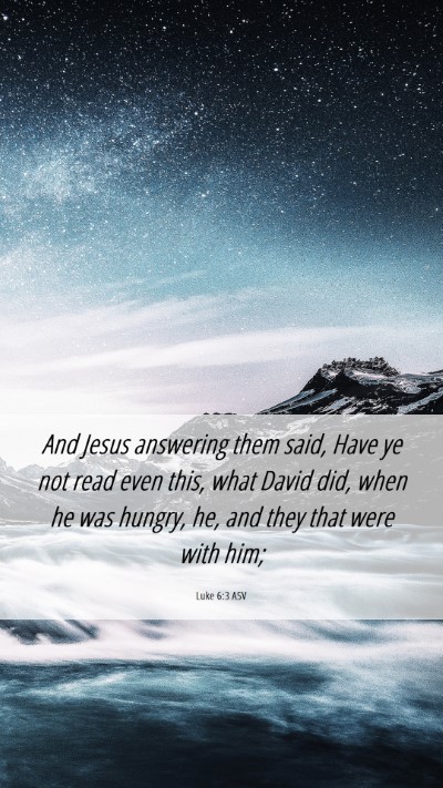 Picture 06 - Luke 6:3 ASV Mobile Phone Wallpaper - And Jesus answering them said, Have ye not read - Mobile Bible Verse Wallpaper