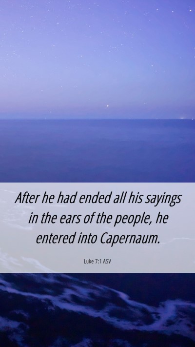 Picture 06 - Luke 7:1 ASV Mobile Phone Wallpaper - After he had ended all his sayings in the ears of - Mobile Bible Verse Wallpaper
