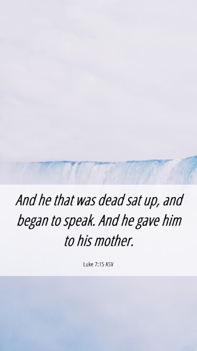 Picture 06 - Luke 7:15 ASV Mobile Phone Wallpaper - And he that was dead sat up, and began to speak. - Mobile Bible Verse Wallpaper