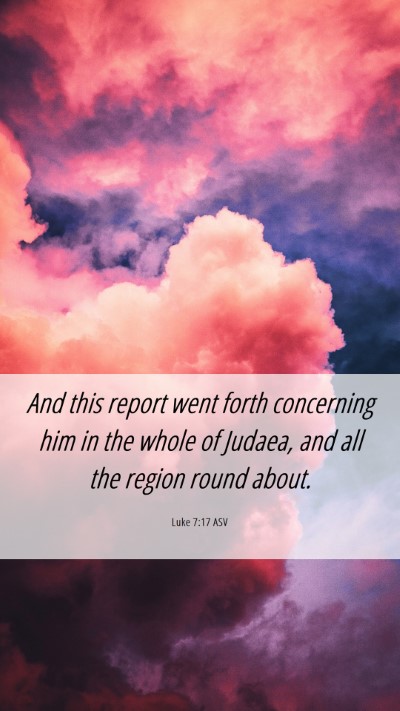 Picture 06 - Luke 7:17 ASV Mobile Phone Wallpaper - And this report went forth concerning him in the - Mobile Bible Verse Wallpaper