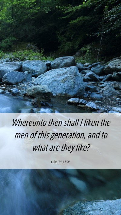 Picture 06 - Luke 7:31 ASV Mobile Phone Wallpaper - Whereunto then shall I liken the men of this - Mobile Bible Verse Wallpaper
