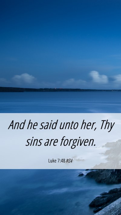 Picture 06 - Luke 7:48 ASV Mobile Phone Wallpaper - And he said unto her, Thy sins are - Mobile Bible Verse Wallpaper