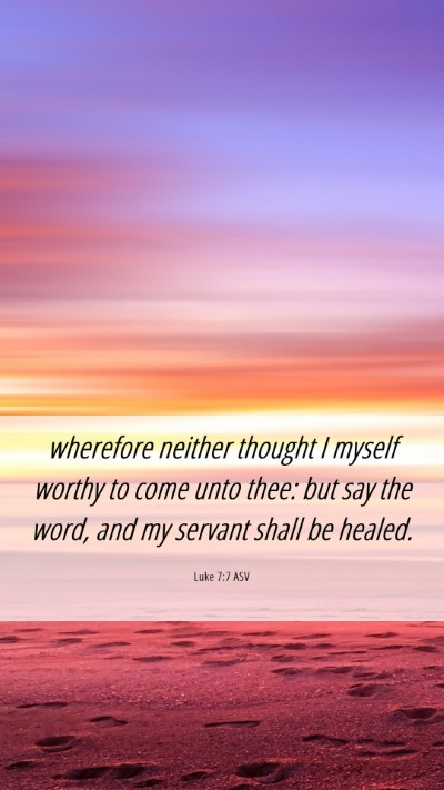 Picture 06 - Luke 7:7 ASV Mobile Phone Wallpaper - wherefore neither thought I myself worthy to come - Mobile Bible Verse Wallpaper