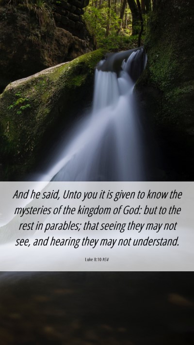 Picture 06 - Luke 8:10 ASV Mobile Phone Wallpaper - And he said, Unto you it is given to know the - Mobile Bible Verse Wallpaper