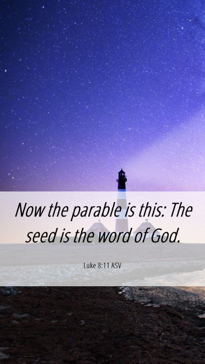 Picture 06 - Luke 8:11 ASV Mobile Phone Wallpaper - Now the parable is this: The seed is the word of - Mobile Bible Verse Wallpaper