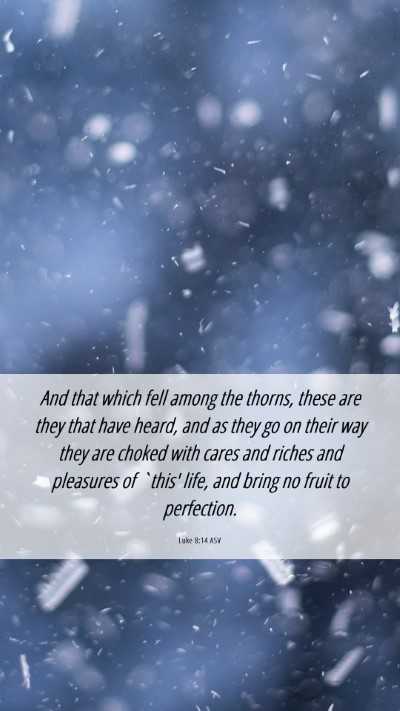 Picture 06 - Luke 8:14 ASV Mobile Phone Wallpaper - And that which fell among the thorns, these are - Mobile Bible Verse Wallpaper