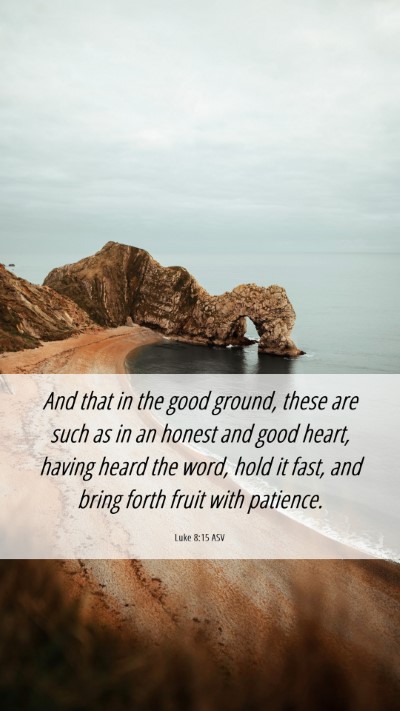 Picture 06 - Luke 8:15 ASV Mobile Phone Wallpaper - And that in the good ground, these are such as in - Mobile Bible Verse Wallpaper